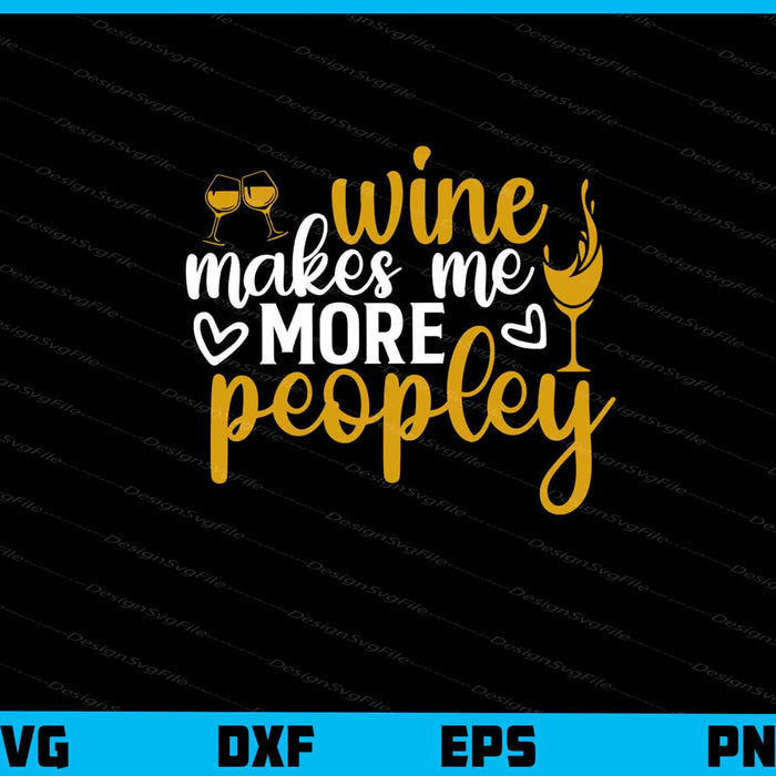 Wine Makes Me More Peopley Svg Cutting Printable File  - Premium Cutting Files in SVG, PNG & EPS Formats - Premium SVG Cutting Files for Crafts