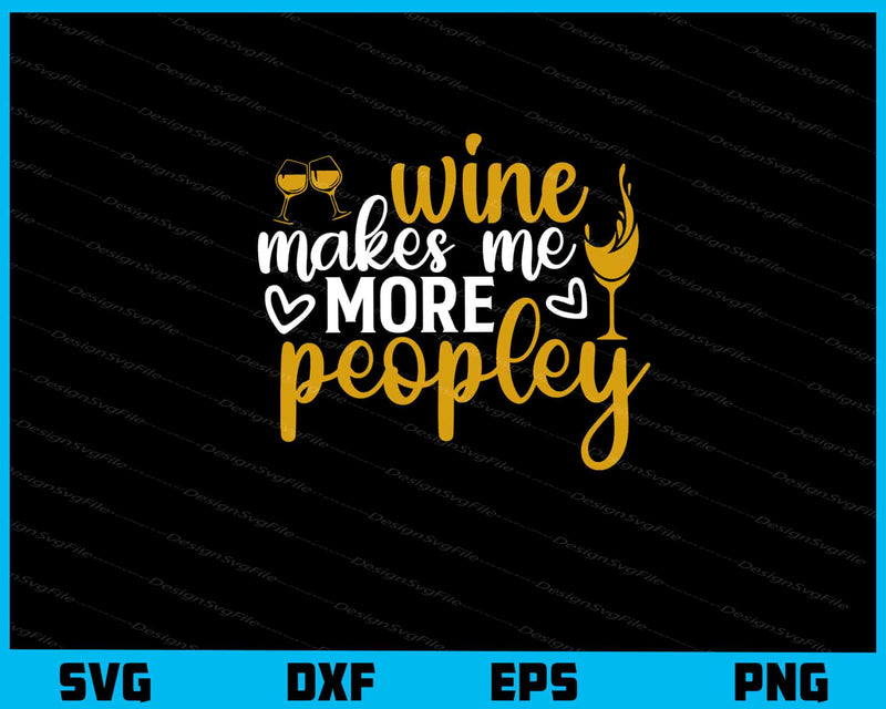Wine Makes Me More Peopley Svg Cutting Printable File  - Premium Cutting Files in SVG, PNG & EPS Formats - Premium SVG Cutting Files for Crafts