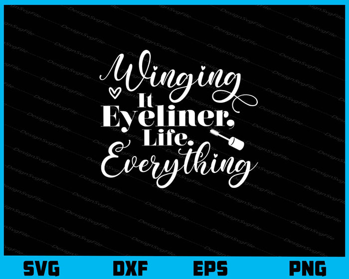 Winging It Eyeliner, Life Everything Svg Cutting Printable File  - Premium Cutting Files in SVG, PNG & EPS Formats - Premium SVG Cutting Files for Crafts
