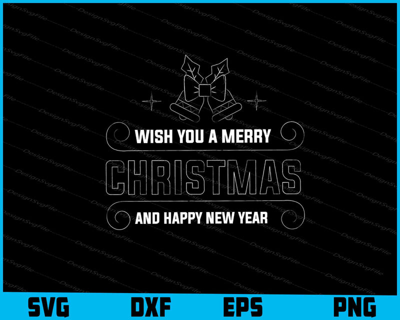 Wish You A Merry Christmas And Happy New Year Svg Png Design Cut Files  - Premium Cutting Files in SVG, PNG & EPS Formats - Premium SVG Cutting Files for Crafts