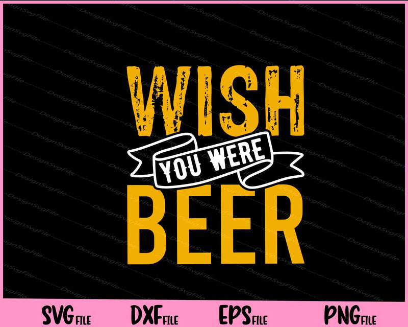 Wish You Were Beer Svg Cutting Printable Files  - Premium Cutting Files in SVG, PNG & EPS Formats - Premium SVG Cutting Files for Crafts