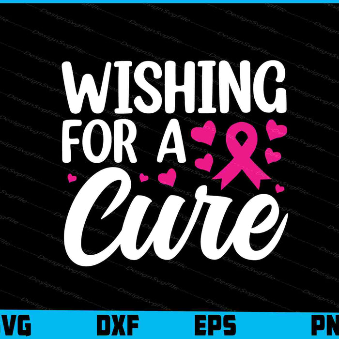 Wishing For A Cure Breast Cancer SVG PNG Digital Printable File  - Premium Cutting Files in SVG, PNG & EPS Formats - Premium SVG Cutting Files for Crafts
