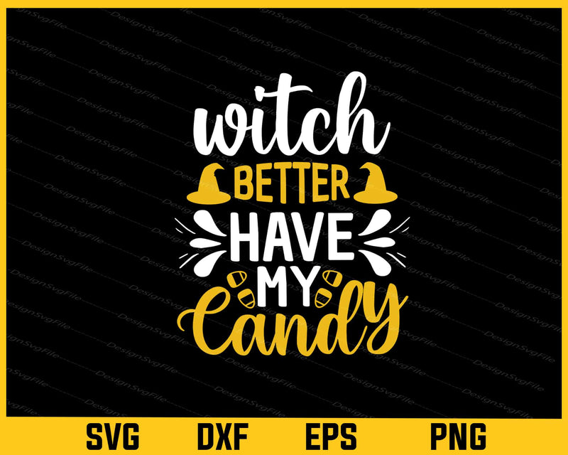 Witch Better Have My Candy Svg Cutting Printable File  - Premium Cutting Files in SVG, PNG & EPS Formats - Premium SVG Cutting Files for Crafts