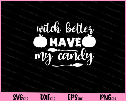 Witch Better Have My Candy Halloween Svg Cutting Printable Files  - Premium Cutting Files in SVG, PNG & EPS Formats - Premium SVG Cutting Files for Crafts