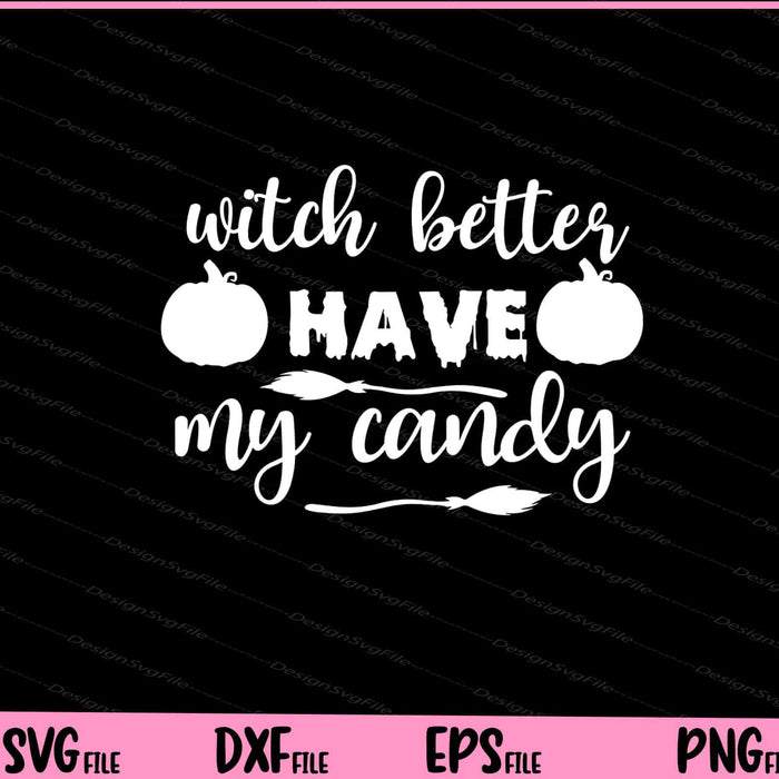 Witch Better Have My Candy Halloween Svg Cutting Printable Files  - Premium Cutting Files in SVG, PNG & EPS Formats - Premium SVG Cutting Files for Crafts