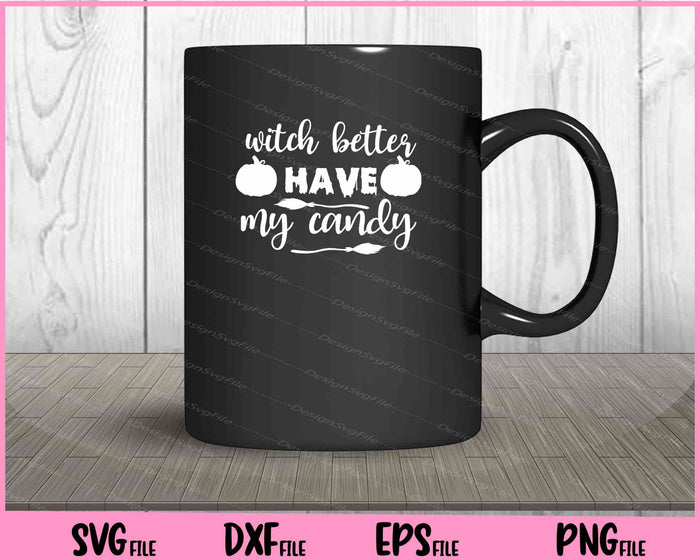 Witch Better Have My Candy Halloween Svg Cutting Printable Files  - Premium Cutting Files in SVG, PNG & EPS Formats - Premium SVG Cutting Files for Crafts