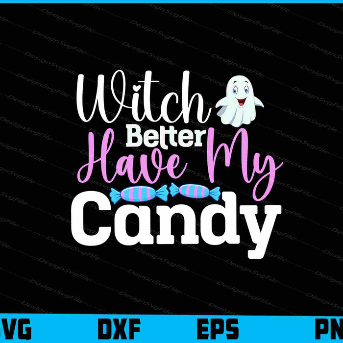 Witch Better Have My Candy SVG PNG Design Printable File  - Premium Cutting Files in SVG, PNG & EPS Formats - Premium SVG Cutting Files for Crafts