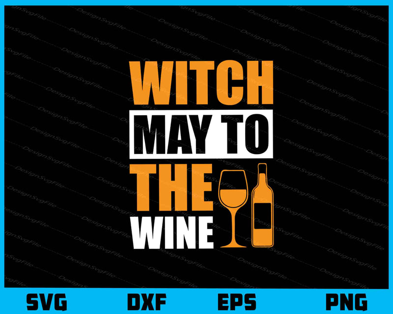 Witch May To The Wine Halloween svg