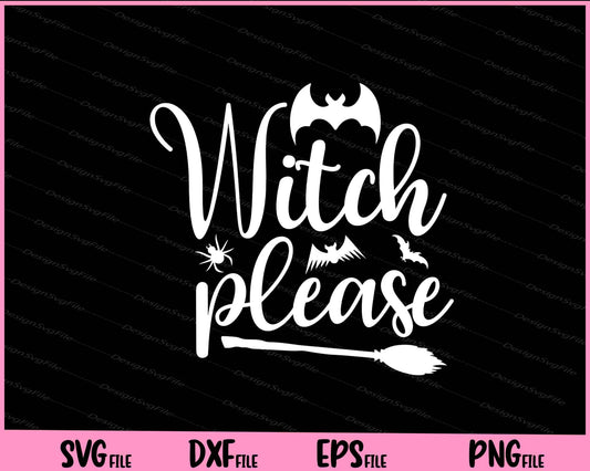 Witch Please Halloween funny Svg Cutting Printable Files  - Premium Cutting Files in SVG, PNG & EPS Formats - Premium SVG Cutting Files for Crafts