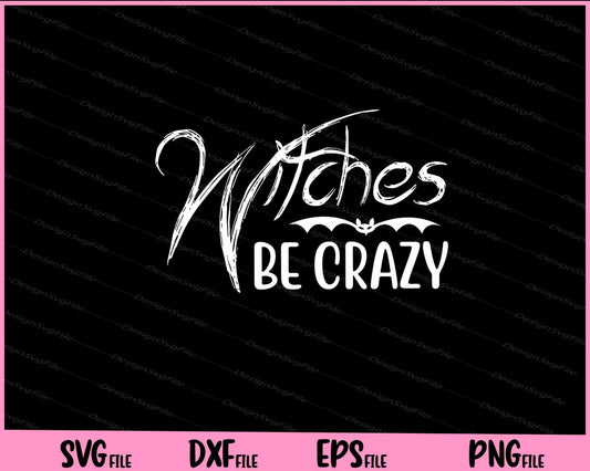 Witches Be Crazy Halloween Svg Cutting Printable Files  - Premium Cutting Files in SVG, PNG & EPS Formats - Premium SVG Cutting Files for Crafts