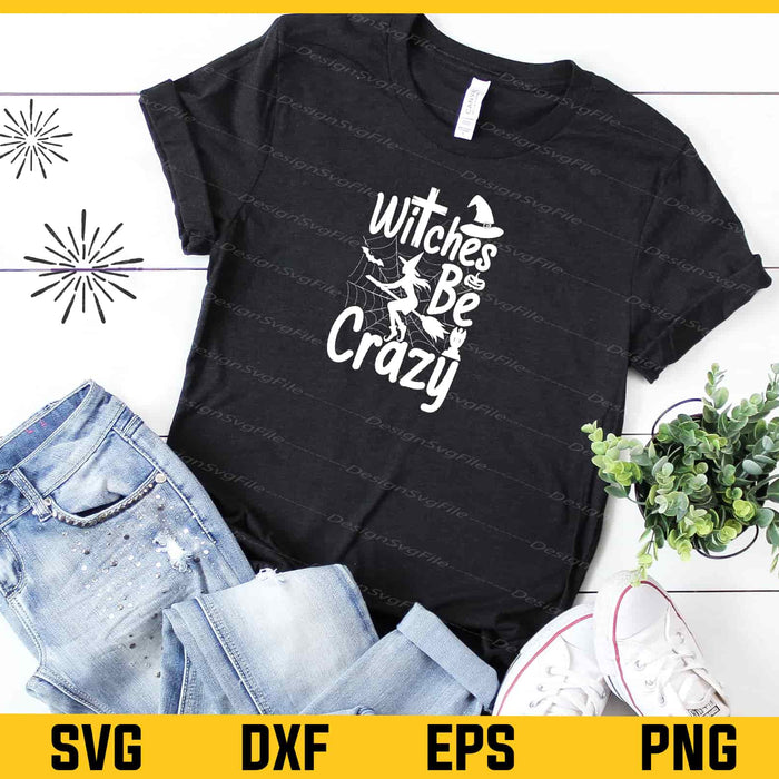 Witches Be Crazy Halloween Svg Cutting Printable File  - Premium Cutting Files in SVG, PNG & EPS Formats - Premium SVG Cutting Files for Crafts