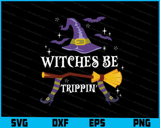 Witches Be Trippin Funny Halloween SVG PNG Printable File  - Premium Cutting Files in SVG, PNG & EPS Formats - Premium SVG Cutting Files for Crafts