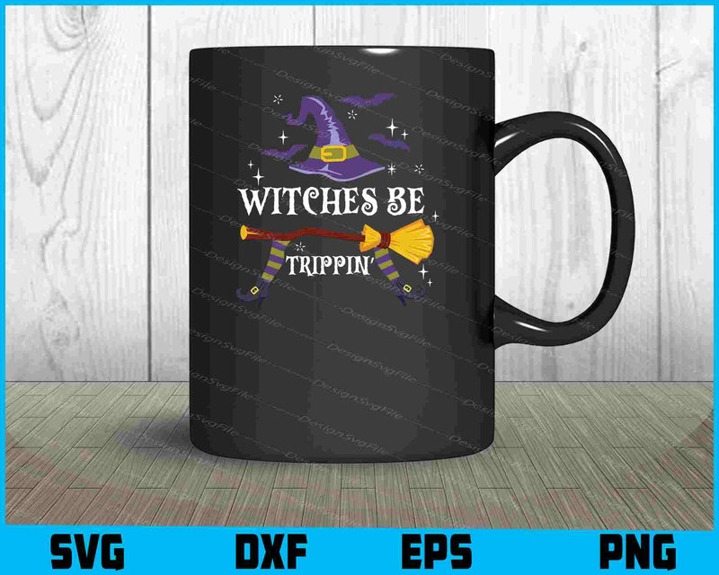 Witches Be Trippin Funny Halloween SVG PNG Printable File  - Premium Cutting Files in SVG, PNG & EPS Formats - Premium SVG Cutting Files for Crafts