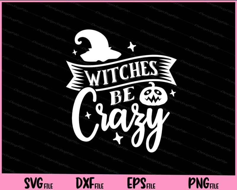 Witches be crazy Halloween Svg Cutting Printable Files  - Premium Cutting Files in SVG, PNG & EPS Formats - Premium SVG Cutting Files for Crafts