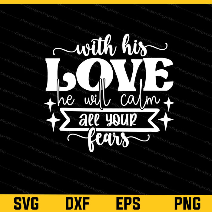 With His Love He Will Calm All Your Fears Svg Cutting Printable File  - Premium Cutting Files in SVG, PNG & EPS Formats - Premium SVG Cutting Files for Crafts