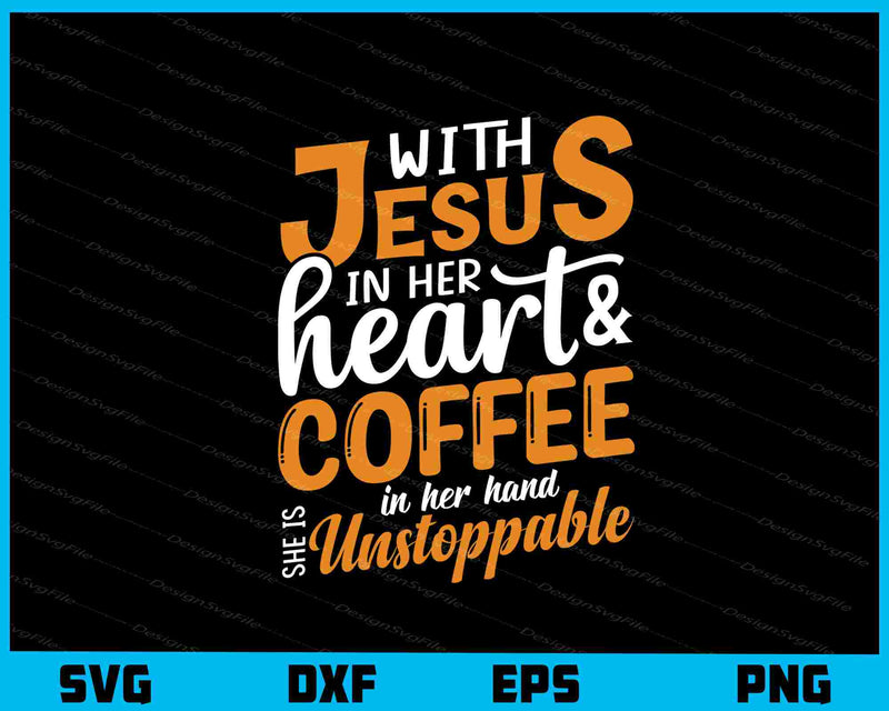 With Jesus In Her Heart & Coffee svg