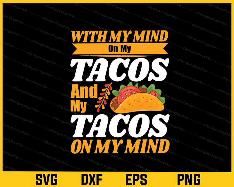 With My Mind On My Tacos And My Tacos Svg Cutting Printable File  - Premium Cutting Files in SVG, PNG & EPS Formats - Premium SVG Cutting Files for Crafts