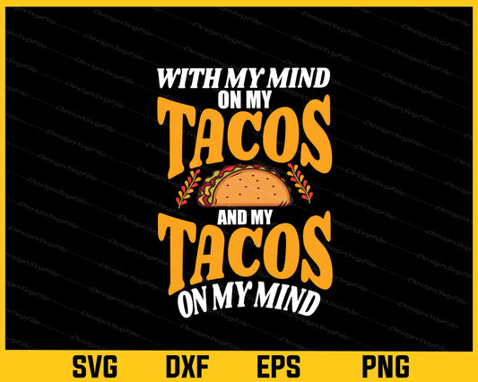 With My Mind On My Tacos And My Tacos Mind Svg Cutting Printable File  - Premium Cutting Files in SVG, PNG & EPS Formats - Premium SVG Cutting Files for Crafts