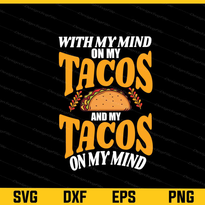 With My Mind On My Tacos And My Tacos Mind Svg Cutting Printable File  - Premium Cutting Files in SVG, PNG & EPS Formats - Premium SVG Cutting Files for Crafts