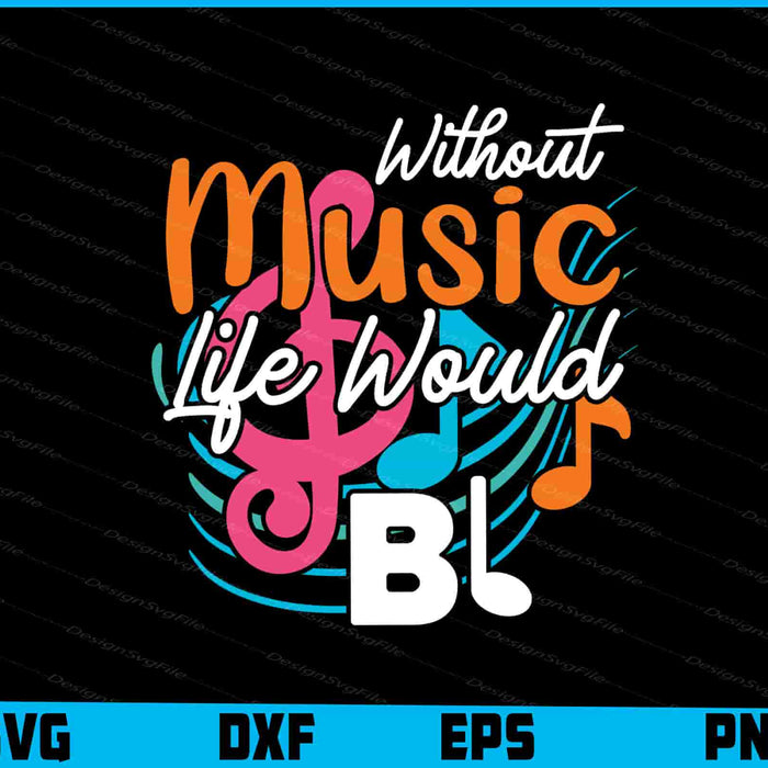Without Music Life Would B Flat SVG