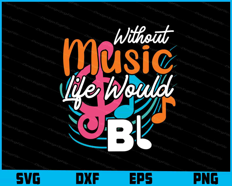 Without Music Life Would B Flat SVG