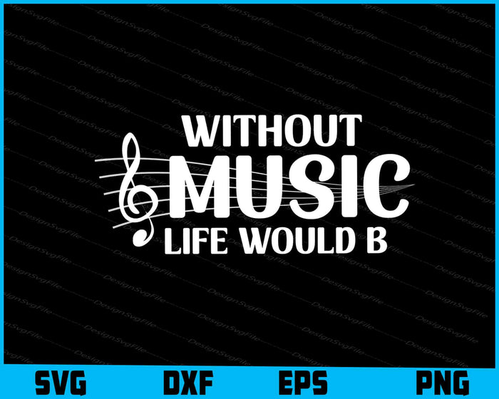 Without Music Life Would B Flat SVG