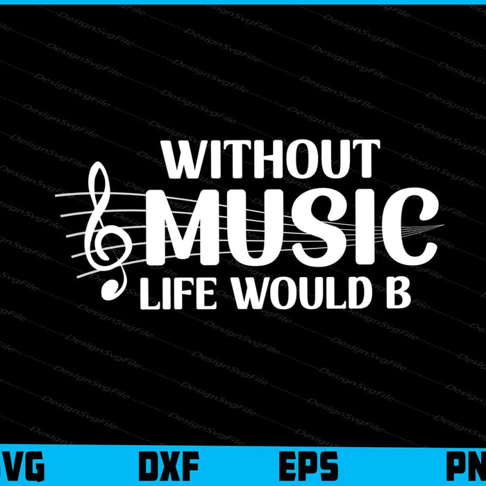 Without Music Life Would B Flat SVG