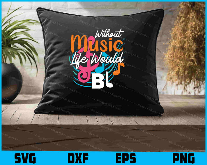 Without Music Life Would B Flat SVG