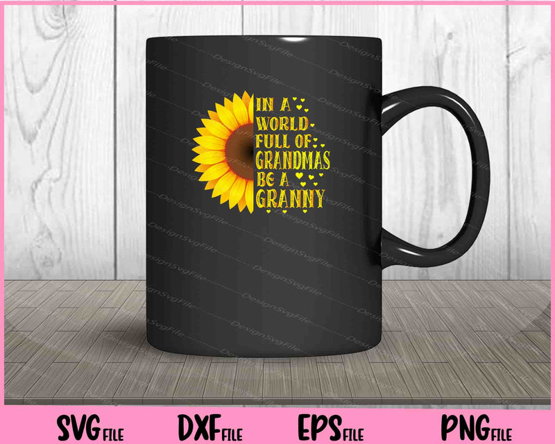 In a world full of grandmas be Granny Sunflower mug