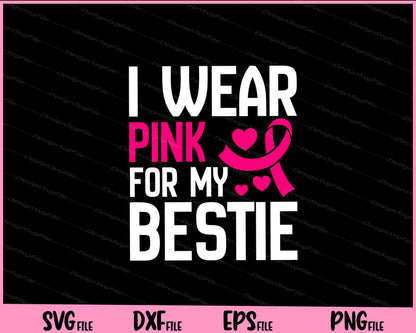 I wear pink for my bestie  Breast Cancer Svg Cutting Printable Files  - Premium Cutting Files in SVG, PNG & EPS Formats - Premium SVG Cutting Files for Crafts