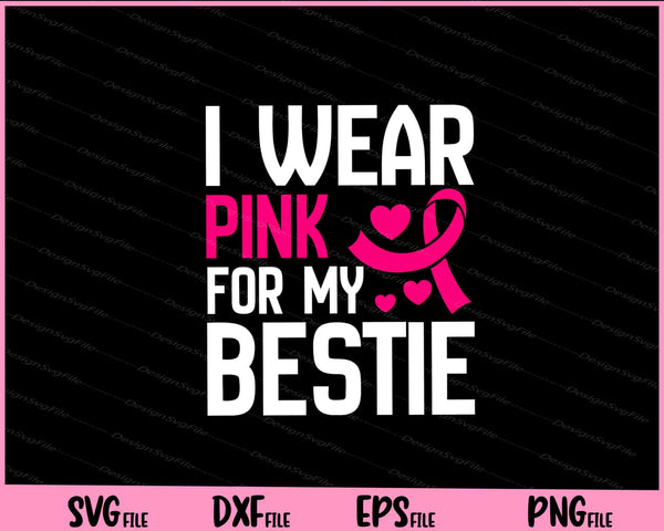 I wear pink for my bestie Breast Cancer svg