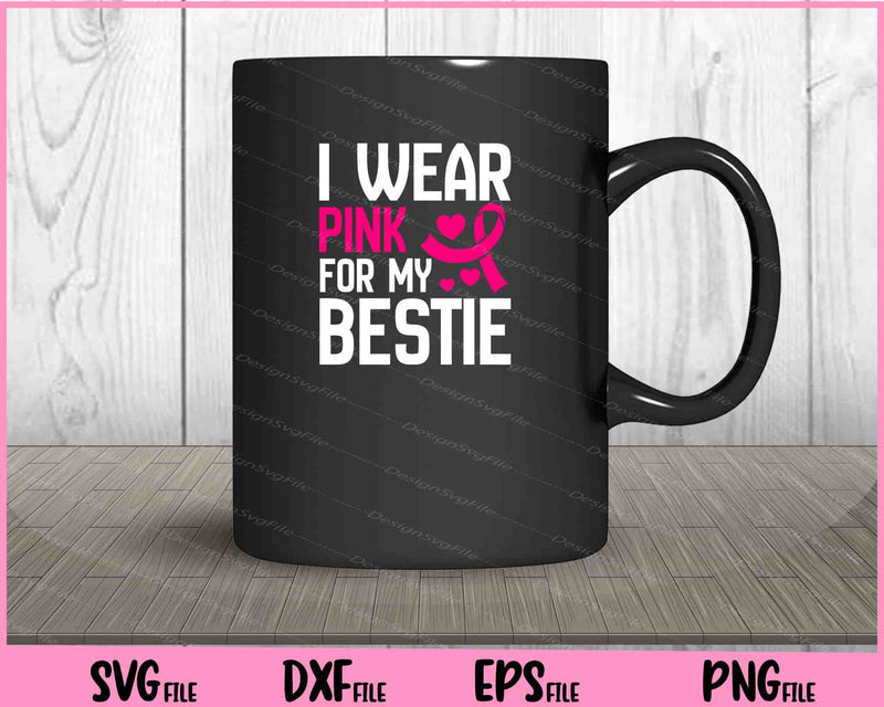 I wear pink for my bestie Breast Cancer mug