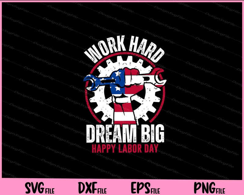 Work Hard Dream Big Happy Labor Day Svg Cutting Printable Files  - Premium Cutting Files in SVG, PNG & EPS Formats - Premium SVG Cutting Files for Crafts