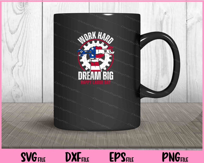 Work Hard Dream Big Happy Labor Day Svg Cutting Printable Files  - Premium Cutting Files in SVG, PNG & EPS Formats - Premium SVG Cutting Files for Crafts