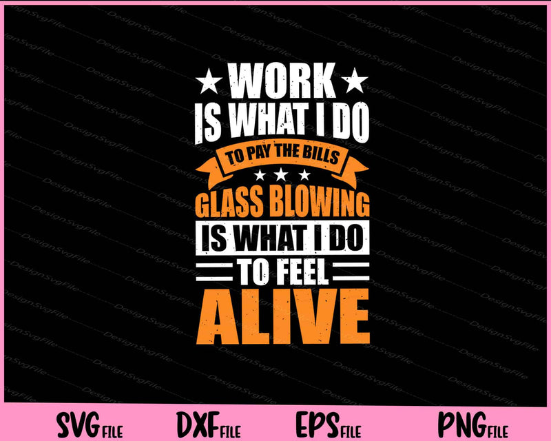 Work Is What I Do To Pay The Bills Glass Blowing Svg Cutting Printable Files  - Premium Cutting Files in SVG, PNG & EPS Formats - Premium SVG Cutting Files for Crafts