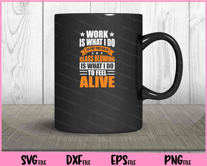 Work Is What I Do To Pay The Bills Glass Blowing Svg Cutting Printable Files  - Premium Cutting Files in SVG, PNG & EPS Formats - Premium SVG Cutting Files for Crafts