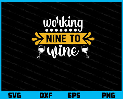 Working Nine To Wine Svg Cutting Printable File  - Premium Cutting Files in SVG, PNG & EPS Formats - Premium SVG Cutting Files for Crafts