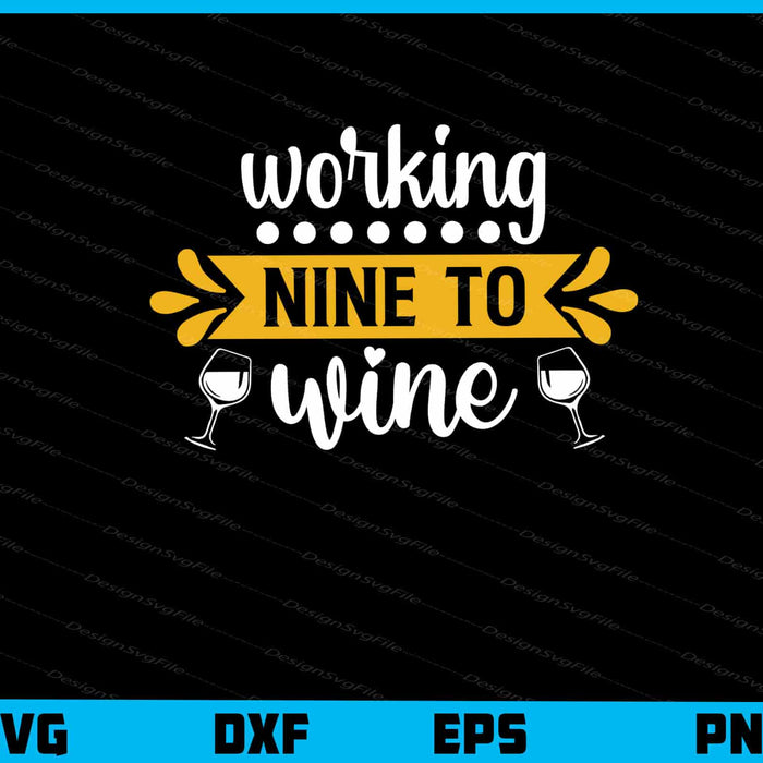Working Nine To Wine Svg Cutting Printable File  - Premium Cutting Files in SVG, PNG & EPS Formats - Premium SVG Cutting Files for Crafts
