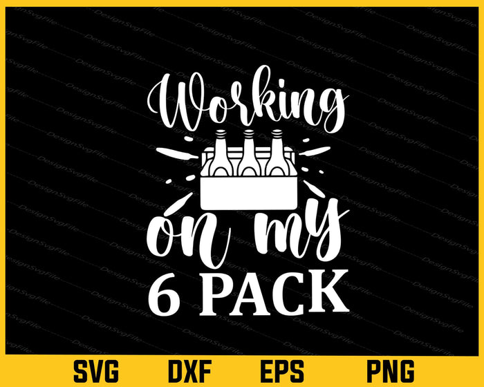 Working On My 6 Pack Beer Svg Cutting Printable File  - Premium Cutting Files in SVG, PNG & EPS Formats - Premium SVG Cutting Files for Crafts