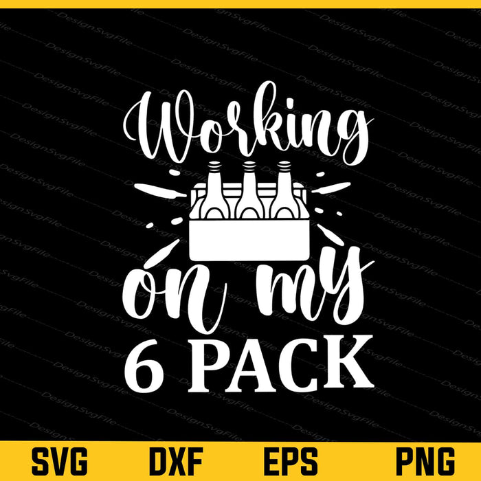 Working On My 6 Pack Beer Svg Cutting Printable File  - Premium Cutting Files in SVG, PNG & EPS Formats - Premium SVG Cutting Files for Crafts