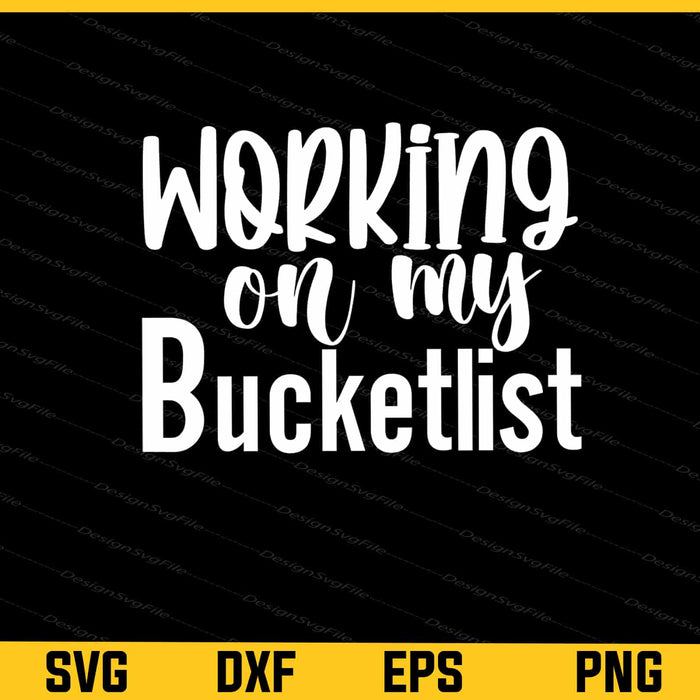 Working On My Bucketlist Svg Cutting Printable File  - Premium Cutting Files in SVG, PNG & EPS Formats - Premium SVG Cutting Files for Crafts