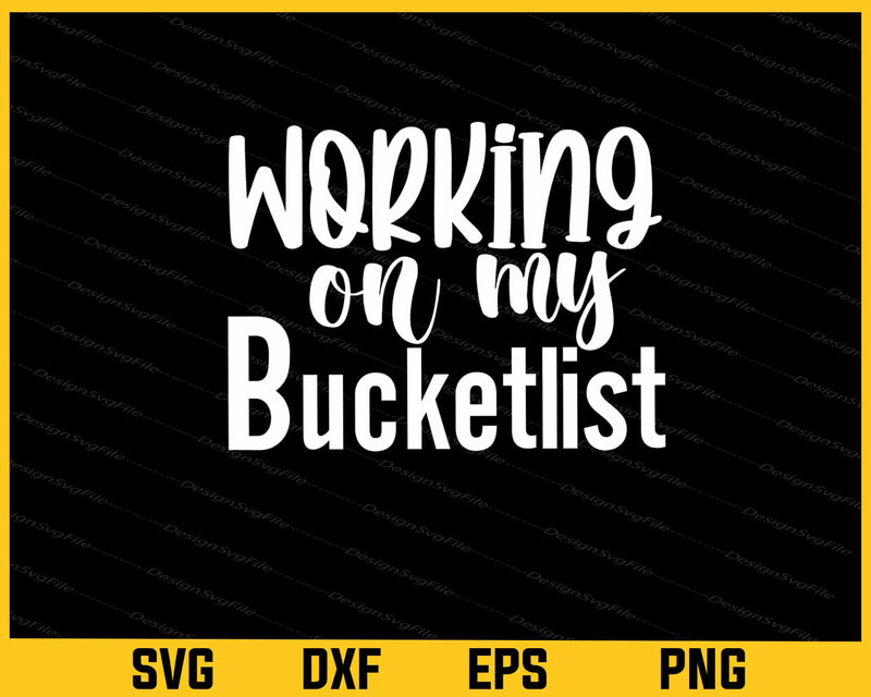 Working On My Bucketlist Svg Cutting Printable File  - Premium Cutting Files in SVG, PNG & EPS Formats - Premium SVG Cutting Files for Crafts