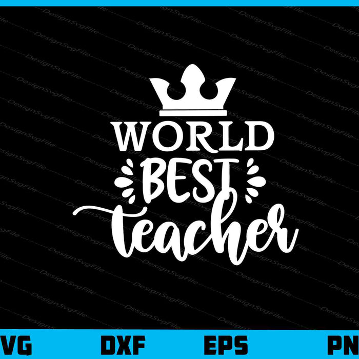 World Best Teacher Svg Cutting Printable File  - Premium Cutting Files in SVG, PNG & EPS Formats - Premium SVG Cutting Files for Crafts