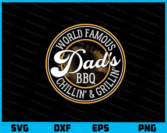 World Famous Dad’s BBQ Chilin’ & Grillin Svg Cutting Printable File  - Premium Cutting Files in SVG, PNG & EPS Formats - Premium SVG Cutting Files for Crafts