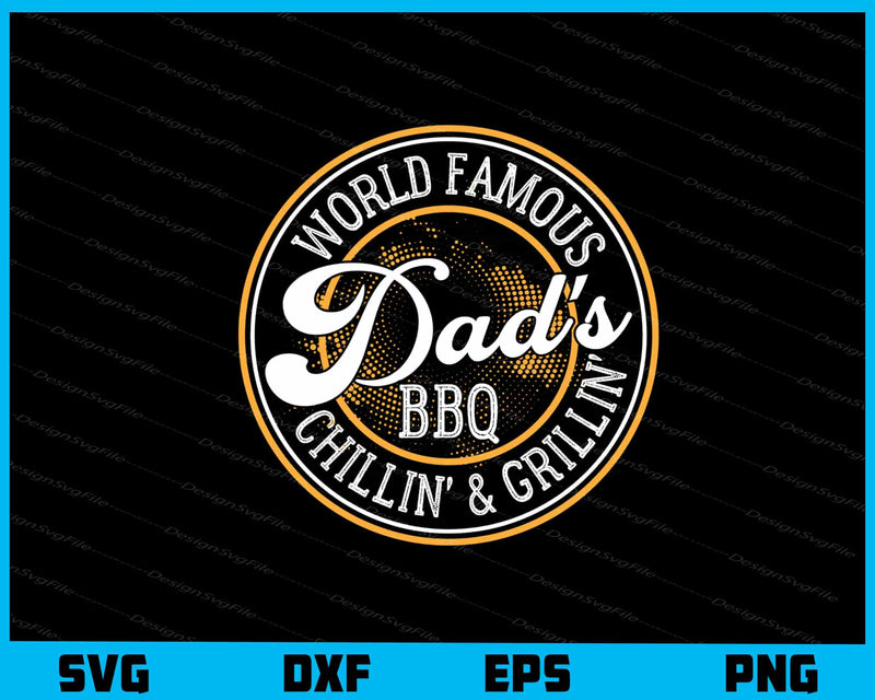 World Famous Dad’s BBQ Chilin’ & Grillin Svg Cutting Printable File  - Premium Cutting Files in SVG, PNG & EPS Formats - Premium SVG Cutting Files for Crafts