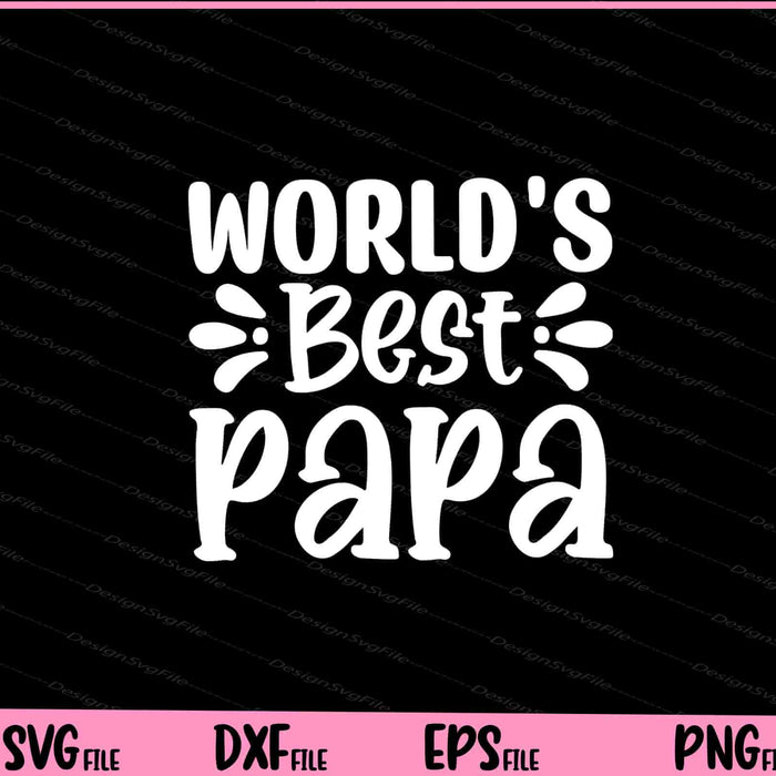 World's Best Papa Father's Day Svg Cutting Printable Files  - Premium Cutting Files in SVG, PNG & EPS Formats - Premium SVG Cutting Files for Crafts