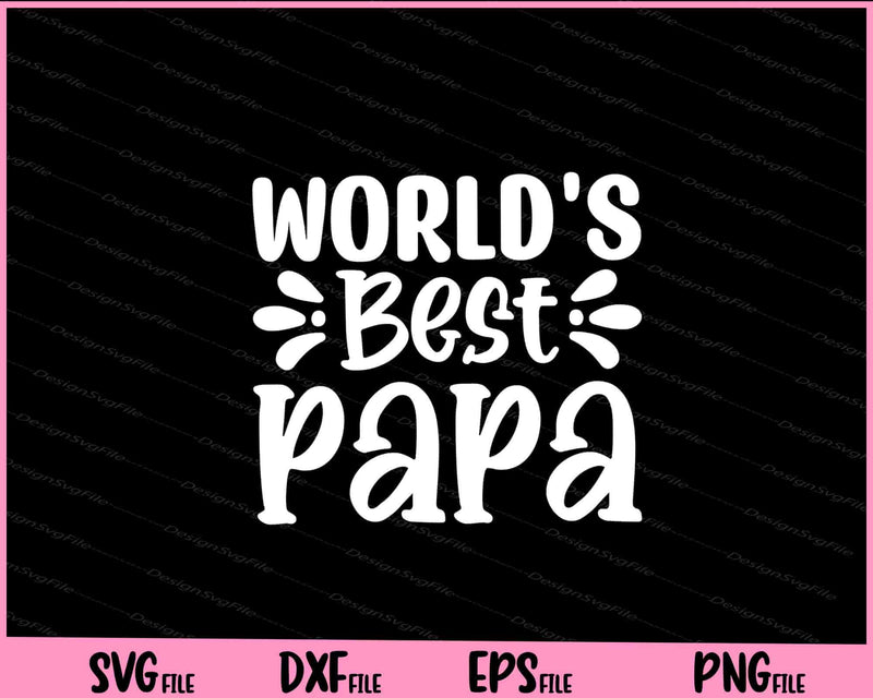 World's Best Papa Father's Day Svg Cutting Printable Files  - Premium Cutting Files in SVG, PNG & EPS Formats - Premium SVG Cutting Files for Crafts