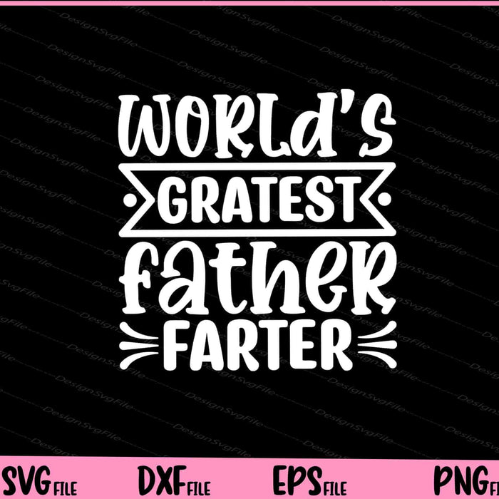 World's Gratest Father Farter Father's Day Svg Cutting Printable Files  - Premium Cutting Files in SVG, PNG & EPS Formats - Premium SVG Cutting Files for Crafts