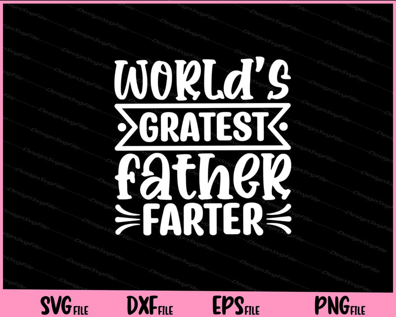World's Gratest Father Farter Father's Day svg