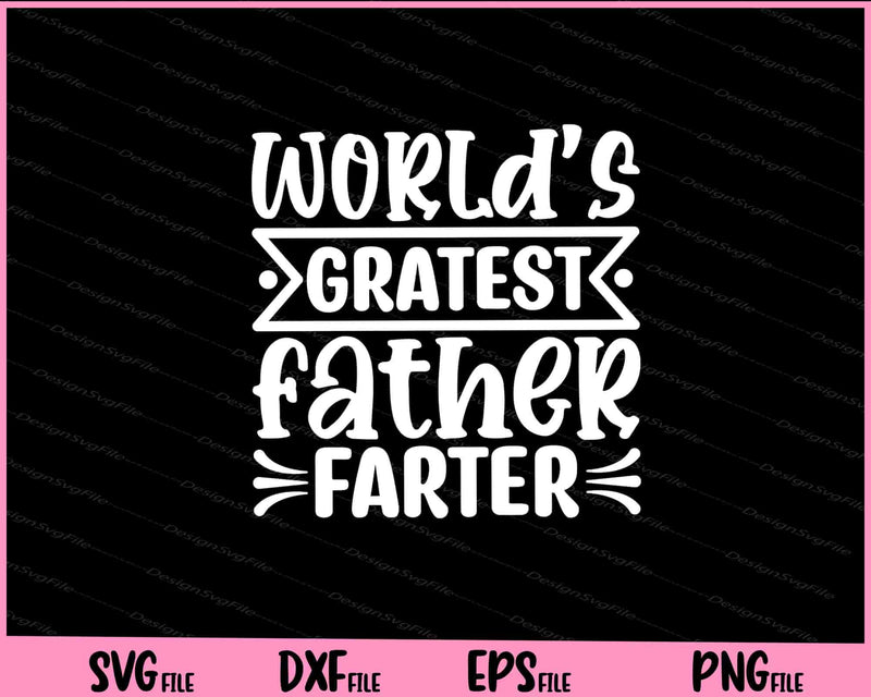 World's Gratest Father Farter Father's Day Svg Cutting Printable Files  - Premium Cutting Files in SVG, PNG & EPS Formats - Premium SVG Cutting Files for Crafts